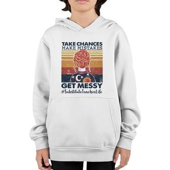 Take Chances Make Mistakes Get Messy Substitute Teacher Life Youth Hoodie | Mazezy
