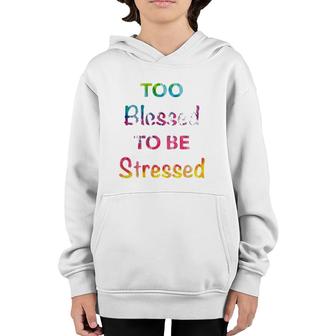 Too Blessed To Be Stressed Tie Dye Font Fun Gift Youth Hoodie | Mazezy