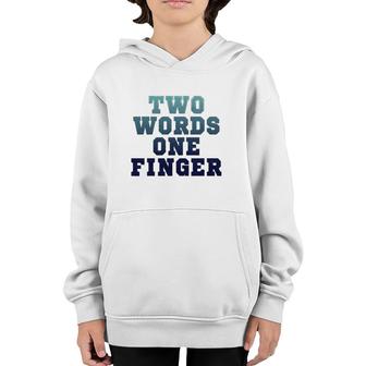 Two Words One Finger T Youth Hoodie | Mazezy