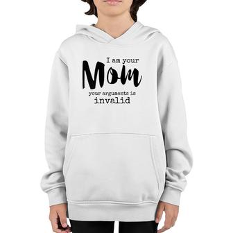 Womens I Am Your Mom Your Arguments Is Invalid - Funny Mom Youth Hoodie | Mazezy
