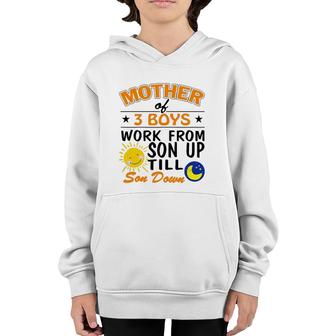 Womens Mother Of 3 Boys Work From Son Up Till Son Down Mothers Gift Youth Hoodie | Mazezy