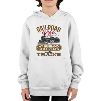 Womens My Husband Still Plays With Trains Railroad Wife Youth Hoodie | Mazezy