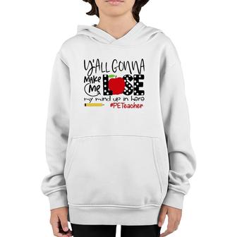 Y'all Gonna Make Me Lose My Mind Up Here Pe Teacher Youth Hoodie | Mazezy