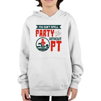 You Can't Spell Party Without Pt Physical Therapy Therapist Youth Hoodie | Mazezy
