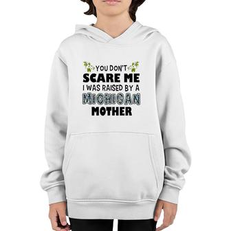 You Don't Scare Me I Was Raised By A Michigan Mother Youth Hoodie | Mazezy UK