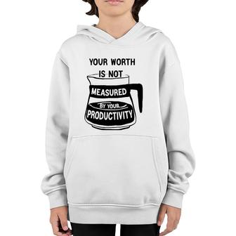Your Worth Is Not Measured By Your Productivity Youth Hoodie | Mazezy