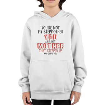 Youre Not The Stepmother You Are Mother That Stepped Up Love Youth Hoodie | Mazezy