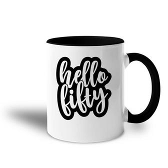 50Th Birthday Gift Hello Fifty New Birthday Accent Mug - Seseable