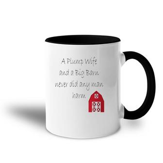A Plump Wife And A Big Barn Never Did Any Man Harm Accent Mug | Mazezy