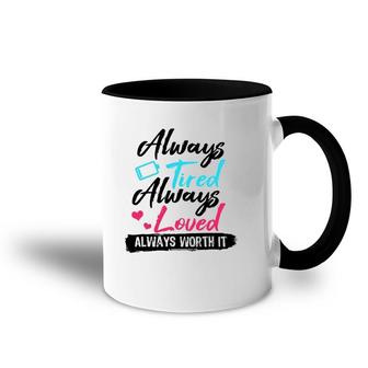 Always Tired Always Loved Always Worth It Mom Mother Accent Mug | Mazezy