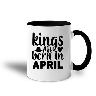 April Man Kings Are Born In April Birthday Accent Mug - Seseable