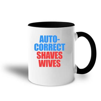 Auto Correct Shaves Wives Saves Lives Accent Mug | Mazezy
