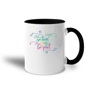 Be Kind Or Be Quiet Motivational Accent Mug | Mazezy