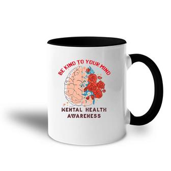 Be Kind To Your Mind Mental Health Awareness Matters Gifts Accent Mug | Mazezy