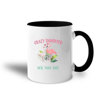 Behind Every Crazy Daughter Is A Mother Who Made Her That Way Flamingo Version Accent Mug | Mazezy