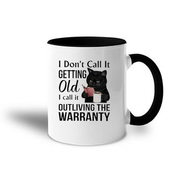 Black Cat Drinking Coffee I Don't Call It Getting Old I Call It Outliving The Warranty Accent Mug | Mazezy