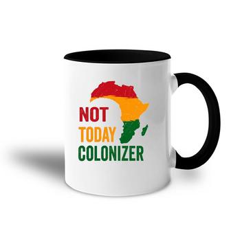 Black History Month Not Today Colonizer Black Pride Accent Mug | Mazezy