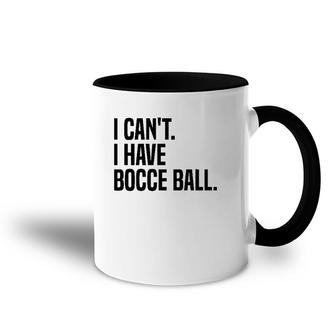 Bocce Ball Player I Can't I Have Bocce Ball Accent Mug | Mazezy