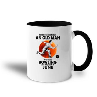 Bowling June Birthday Never Underestimate An Old Man Who Loves Bowlling Accent Mug | Mazezy