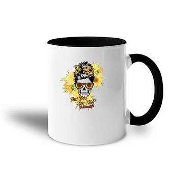 But Did You Die Hashtag Mom Life Messy Bun Skull With Sunflower For Mother’S Day Gift Accent Mug | Mazezy