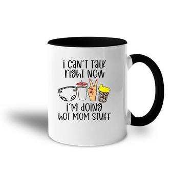 Can’T Talk Right Now I’M Doing Hot Mom Stuff Funny Mother Accent Mug | Mazezy