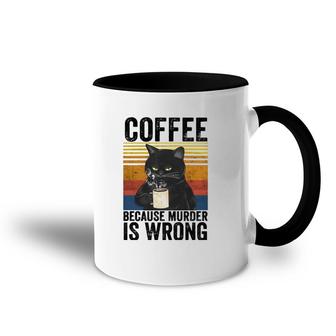 Coffee Because Murder Is Wrong Angry Cat Coffee Funny Quote Accent Mug | Mazezy