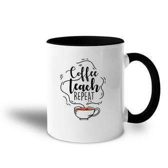 Coffee Teach Repeat Gift For Teacher Appreciation Day Accent Mug | Mazezy