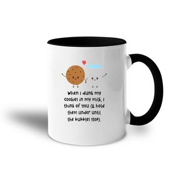 Cookies Milk When I Dunk My Cookies In My Milk I Think Of You & Hold Them Accent Mug | Mazezy