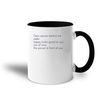 Dear Person Behind Me Smile Happy Looks Good On You Lots Of Accent Mug | Mazezy