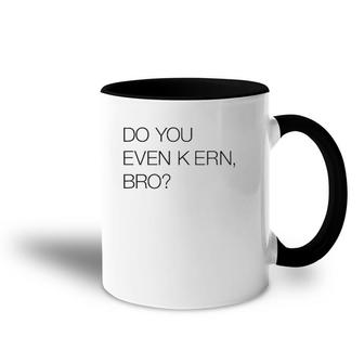 Do You Even Kern Bro Funny Graphic Artist Gag Gift Accent Mug | Mazezy