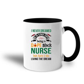 Dope Black Nurse But Here I Am Living The Dream Accent Mug | Mazezy