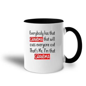Everybody Has That Grandma That Will Cuss Everyone Out That’S Me I’M That Grandma Accent Mug | Mazezy