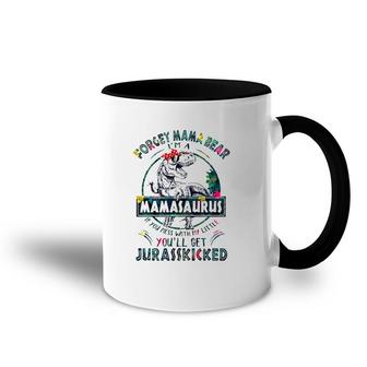 Forget Mama Bear I'm A Mamasaurus If You Mess With My Little You'll Get Jurasskicked Accent Mug | Mazezy