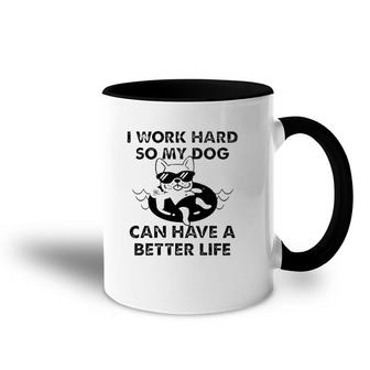 French Bulldog I Work Hard So My Dog Can Have A Better Life Accent Mug | Mazezy