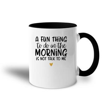 Fun Thing Do Not Talk To Me In The Morning Funny Accent Mug | Mazezy