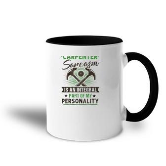 Funny Carpender Carpentry Tools I Am A Carpender Sarcasm Is An Integral Part Of My Personality Accent Mug | Mazezy