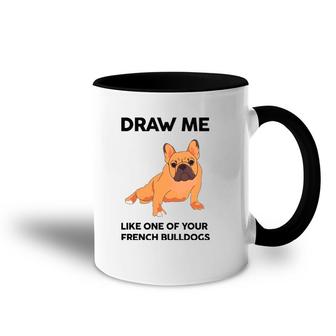 Funny Dog Draw Me Like One Of Your French Bulldogs Accent Mug | Mazezy