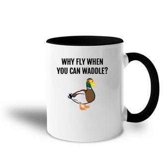 Funny Duck - Why Fly When You Can Waddle Gift Accent Mug | Mazezy
