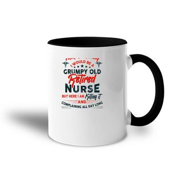 Funny I Never Dreamed I Would Be A Grumpy Old Retired Nurse Rn Retirement Accent Mug | Mazezy