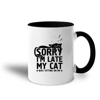 Funny Lazy Cat Mom Sorry I'm Late My Cat Was Sitting On Me Accent Mug | Mazezy