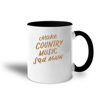 Funny Make Country Music Sad Again Funny Music Lover Gifts Accent Mug | Mazezy