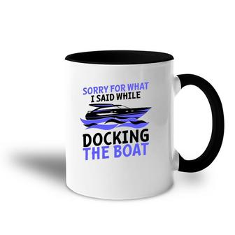 Funny Sorry For What I Said While Docking The Boat Gift Men Accent Mug | Mazezy