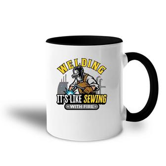 Funny Welder Welding It's Like Sewing With Fire Welding Accent Mug | Mazezy