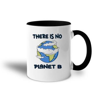 Global Warming There Is No Planet B Climate Change Earth Accent Mug | Mazezy