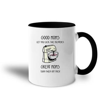 Good Moms Let You Lick The Beaters Great Moms Turn Them Off First Dough Mixer Gift Mother's Day Accent Mug | Mazezy