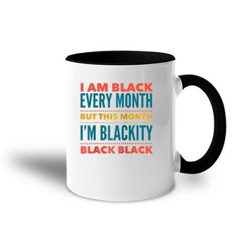 I Am Black Every Month This Month I'm Blackity Black Black Accent Mug | Mazezy