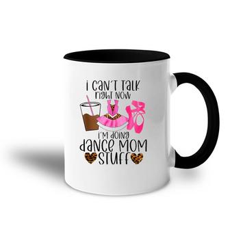 I Can’T Talk Right Now I’M Doing Dance Mom Stuff Dancer Moms Accent Mug | Mazezy