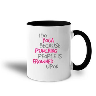 I Do Yoga Because Punching People Is Frowned Upon Accent Mug | Mazezy
