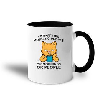 I Don't Like Morning People Or Mornings Or People Cat Coffee Accent Mug | Mazezy