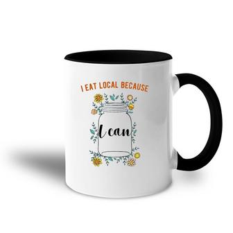 I Eat Local Because I Can Canning Design Accent Mug | Mazezy